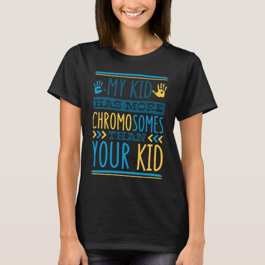 My Kid Has More Chromosomes T21 Down Syndrome Awar T-shirt (Voorkant)