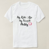 My Kids Are My Favorite Hobby T-shirt (Design voorkant)