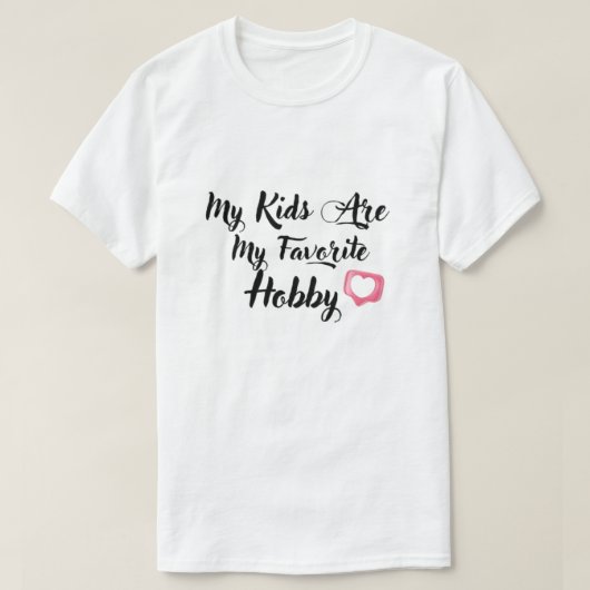 My Kids Are My Favorite Hobby T-shirt (Design voorkant)