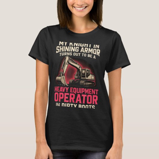 My Knight In Shining Heavy Equipment Operator Wife T-shirt (Voorkant)