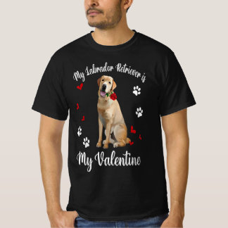 My Labrador Retriever Is My Valentine Dog Lover Gi T-shirt