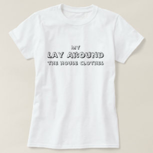 My Lay Around the house kleding, grappig, eenvoudi T-shirt