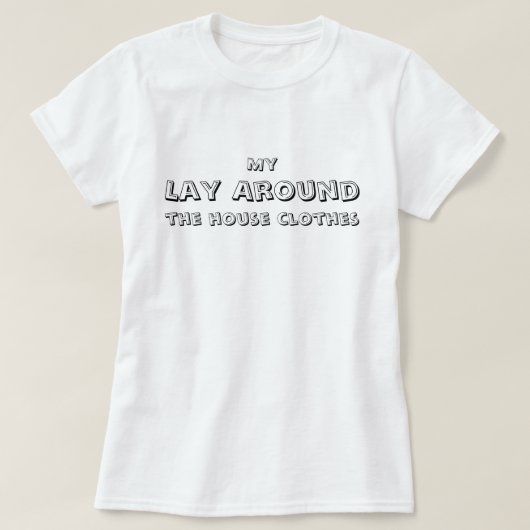 My Lay Around the house kleding, grappig, eenvoudi T-shirt (Design voorkant)