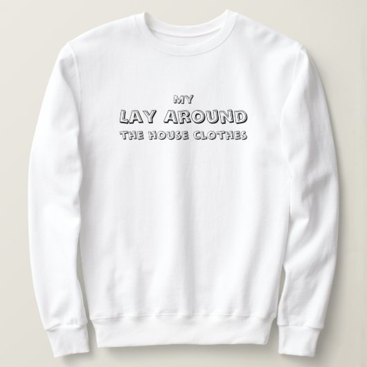 My Lay Around the house kleding, grappig, eenvoudi Trui (Design voorkant)