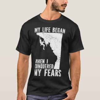 My Life Began When I Conquered My Fears T-shirt