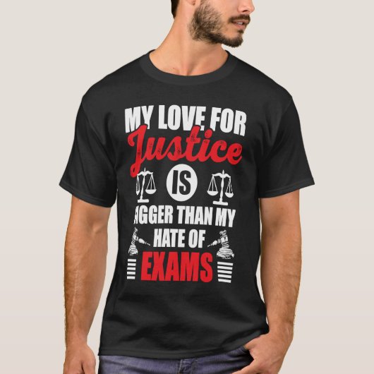 My Love For Justice Is Bigger Than My Hate Of Exam T-shirt (Voorkant)