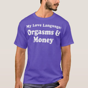 My Love Language Orgasms & Money T-shirt