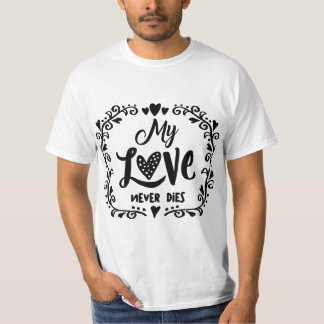 My Love Never Die - Eternal Love beroemd gemaakt d T-shirt