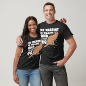 My Meerkat Is Calling And I Must Go T-shirt (Unisex)