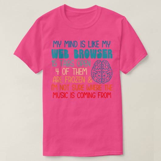 My mind is like my web browser i'm not sure where t-shirt (Design voorkant)