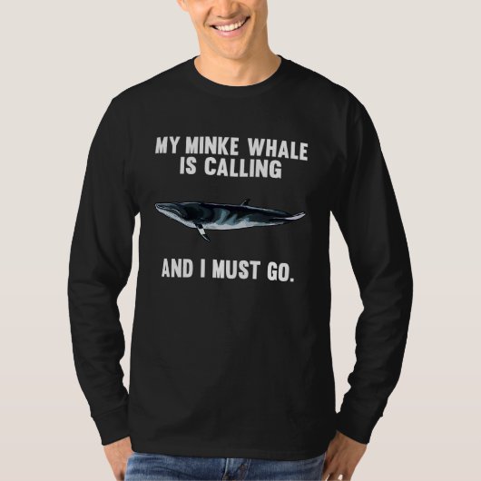 My Minke Whale Is Calling And i Must Go T-shirt (Voorkant)
