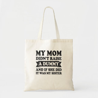 My Mom Didn'T Raise A Dummy Humor Funny Sister Br Tote Bag
