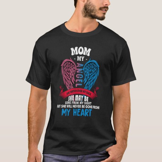 My Mom My Angel She Will Never Be Gone From My Hea T-shirt (Voorkant)