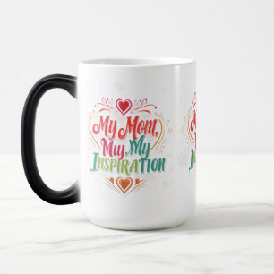 My Mom, My Inspiration - Morphing Mok 15 oz