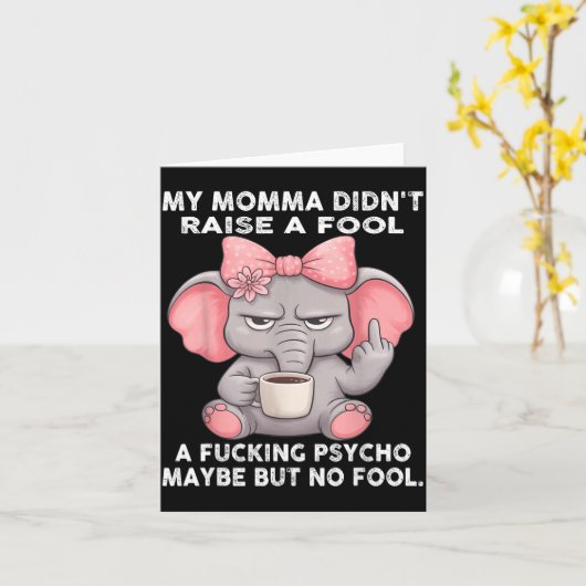 My Momma Didn't Raise A Fool A Foring Psycho Maybe Kaart (Gele Bloem)