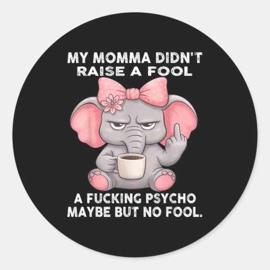 My Momma Didn't Raise A Fool A Foring Psycho Maybe Ronde Sticker (Voorkant)