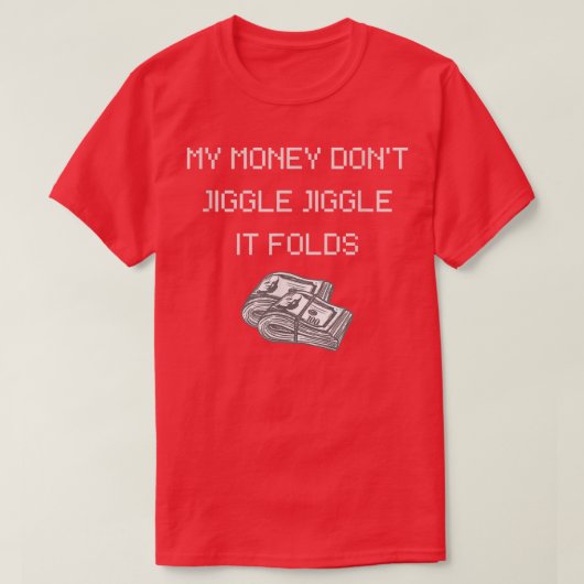 My Money Don't Jiggle Jiggle It Folds-308 T-shirt (Design voorkant)