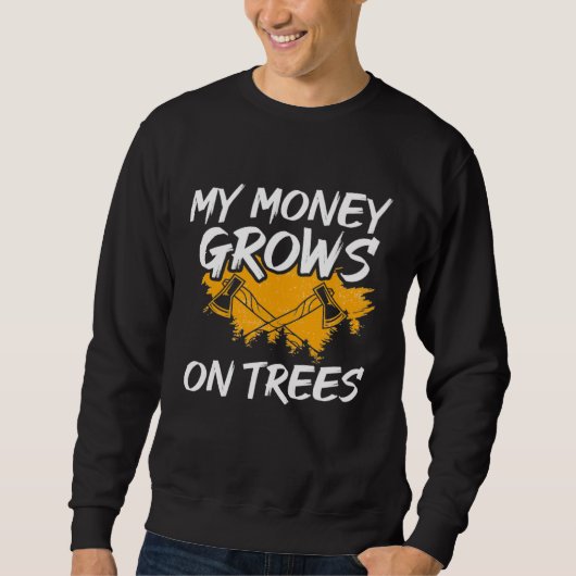 My Money Grows On Trees Woodworker Arborist Lumber Trui (Voorkant)