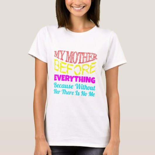 My Mother Before Everything – Gift for Mom  T-shirt (Voorkant)