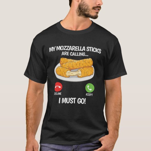 My Mozzarella Sticks are Calling  Mozzarella Chees T-shirt (Voorkant)