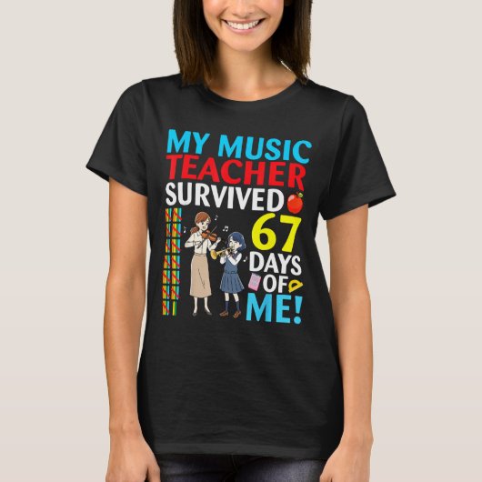 My Music Teacher Survived 67 Days Of Me Student Ba T-shirt (Voorkant)