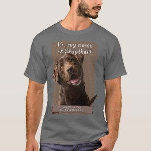 My Name Is Stopthat Funny Hyper Brown Lab Labrador T-shirt