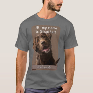 My Name Is Stopthat Funny Hyper Brown Lab Labrador T-shirt