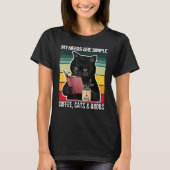 My Needs Are Simple Coffee Cats and Books  Black C T-shirt (Voorkant)