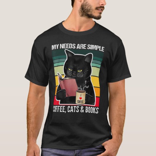 My Needs Are Simple Coffee Cats and Books  Black C T-shirt (Voorkant)