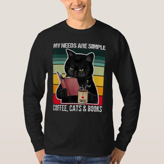 My Needs Are Simple Coffee Cats and Books  Black C T-shirt (Voorkant)