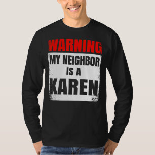My Neighbor is a Karen Party Nosy T-shirt