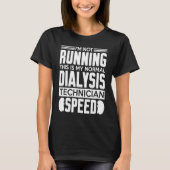 My Normal Dialysis Technician Speed Kidney Dialysi T-shirt (Voorkant)