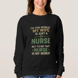 My Nurse Wife Is My World Husband's Appreciation Trui