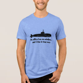 My Office Has No Windows Submarine Humor Tri-Blend Shirt