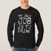 My Only Job Is To Drink   T-shirt (Voorkant)