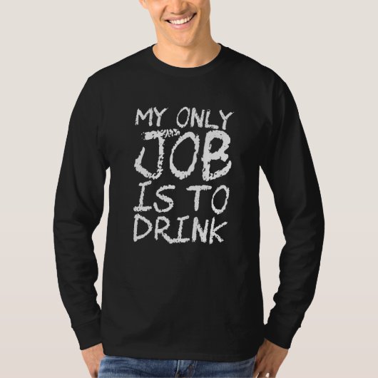 My Only Job Is To Drink   T-shirt (Voorkant)