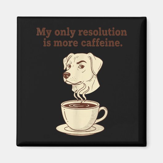 My Only Resolution Is More Caffeine Funny Dog Coff Magneet (Voorkant)