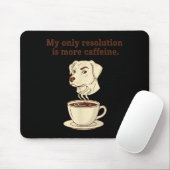 My Only Resolution Is More Caffeine Funny Dog Coff Muismat (Met muis)