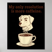 My Only Resolution Is More Caffeine Funny Dog Coff Poster (Voorkant)