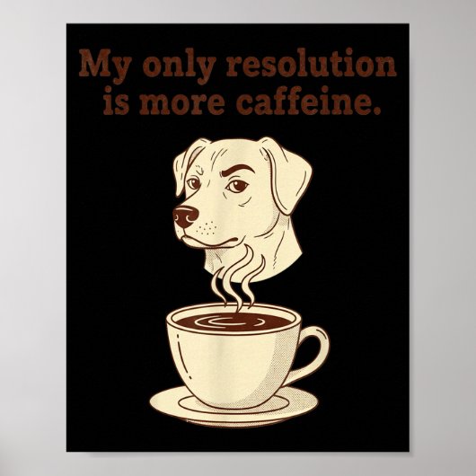My Only Resolution Is More Caffeine Funny Dog Coff Poster (Voorkant)