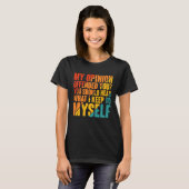 My Opinion Offended You Hear What I Keep To Myself T-shirt (Voorkant volledig)