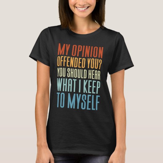 My Opinion Offended You   Saying T-shirt (Voorkant)