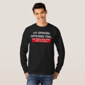 My Opinion Offended You Should Hear What I Keep To T-shirt (Voorkant volledig)
