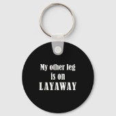 My Other Leg Is On Layaway Funny Amputee Jokes  Sleutelhanger (Voorkant)