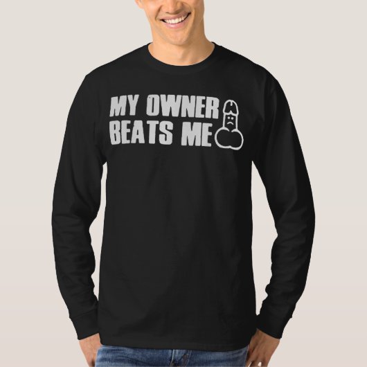 My Owner Beats Me Funny Tee T-Shirt (Voorkant)