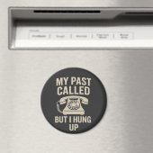 My Past Called But I Hung Up Funny Motivational Magneet (Insitu (Vaatwasser))