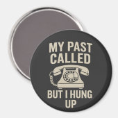 My Past Called But I Hung Up Funny Motivational Magneet (Voorkant / Achterkant)