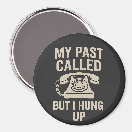 My Past Called But I Hung Up Funny Motivational  Magneet (Voorkant / Achterkant)