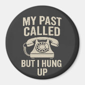 My Past Called But I Hung Up Funny Motivational  Magneet (Voorkant)