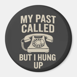My Past Called But I Hung Up Funny Motivational  Magneet